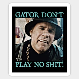 Gator Don't Play No Shit! Sticker